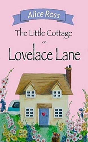 The Little Cottage On Lovelace Lane: A hilarious, heart-warming romance (Lovelace Lane, Book 1)