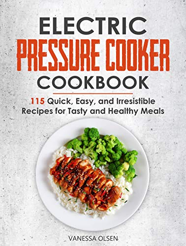 Book Cover Electric Pressure Cooker Cookbook: 115 Quick, Easy, and Irresistible Recipes for Tasty and Healthy Meals