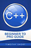 C++: Beginner to Pro Guide (C++ Programming 2016)