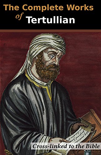 The Complete Works of Tertullian (33 Books): Cross-Linked to the Bible