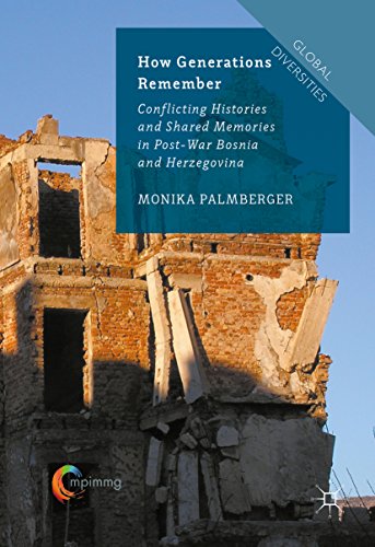 How Generations Remember: Conflicting Histories and Shared Memories in Post-War Bosnia and Herzegovina (Global Diversities)