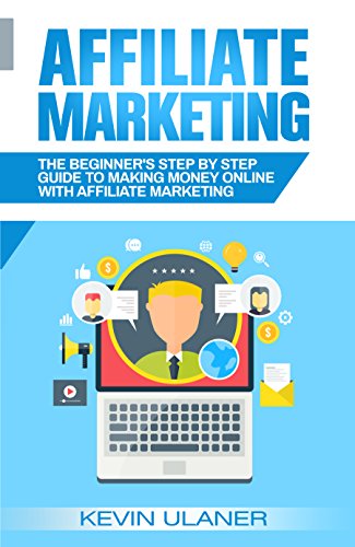 Book Cover Affiliate Marketing: The Beginner's Step By Step Guide To Making Money Online With Affiliate Marketing (Brief Guides on Passive Income, Affiliate Marketing, ... Business Ideas, Financial Freedom Book 2)