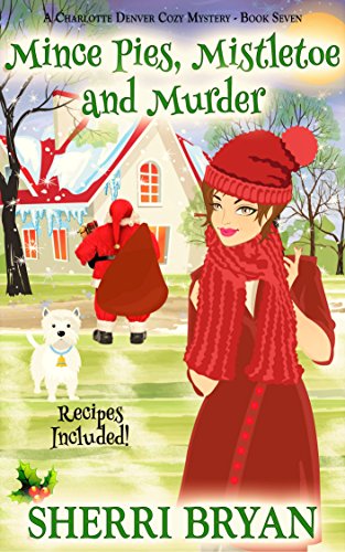 Book Cover Mince Pies, Mistletoe and Murder: A Charlotte Denver Cozy Mystery (The Charlotte Denver Cozy Mystery Series Book 7)