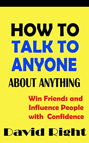HOW TO TALK TO ANYONE ABOUT ANYTHING Win Friends and Influence People with Confidence