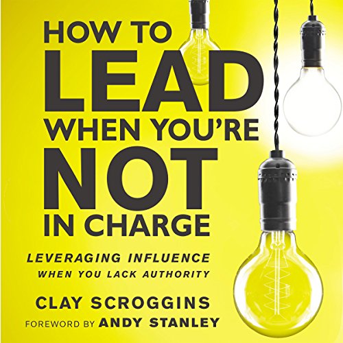 Book Cover How to Lead When You're Not in Charge: Leveraging Influence When You Lack Authority