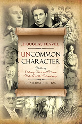 Uncommon Character: Stories of Ordinary Men and Women Who Have Done the Extraordinary