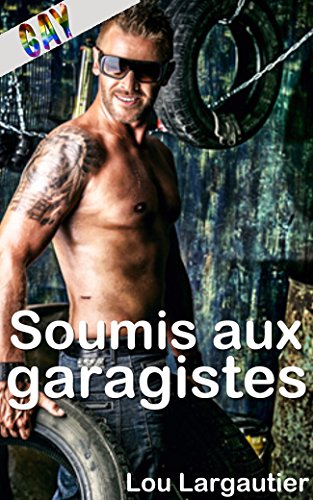 Soumis aux garagistes: (Nouvelle Érotique Gay, Sexe à Plusieurs, MMMM, Interdit, Tabou, Plan à Quatre) (French Edition)