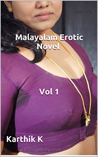 Malayalam Erotic Novel Volume I: By Karthik K