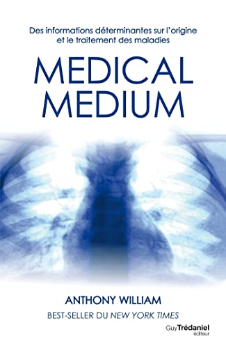 Médical médium - Des informations déterminantes sur l'origine et le traitement des maladies (French Edition)