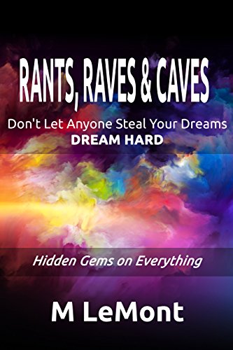 Rants, Raves & Caves: Don't Let Anyone Steal Your Dreams: Dream Hard: Hidden Gems on Everything
