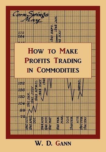 How to Make Profits Trading in Commodities: A Study of the Commodity Market by W. D. Gann (2010-04-01)