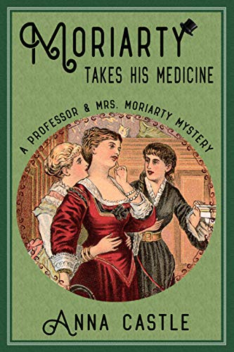 Moriarty Takes His Medicine (A Professor & Mrs. Moriarty Mystery Book 2)