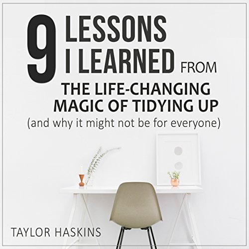 Book Cover 9 Lessons I Learned from The Life Changing Magic of Tidying Up by Marie Kondo: (And Why This Book May Not Be for Everyone)