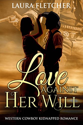 Love Against Her Will (Western Cowboy Kidnapped Romance)