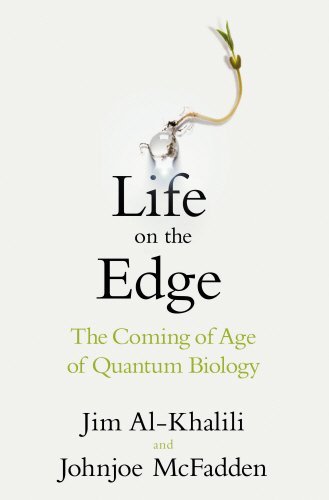 Life on the Edge: The Coming of Age of Quantum Biology by Jim Al-Khalili (2014-11-06)