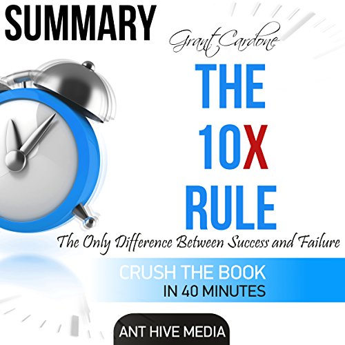 Summary Grant Cardone's The 10X Rule: The Only Difference Between Success and Failure