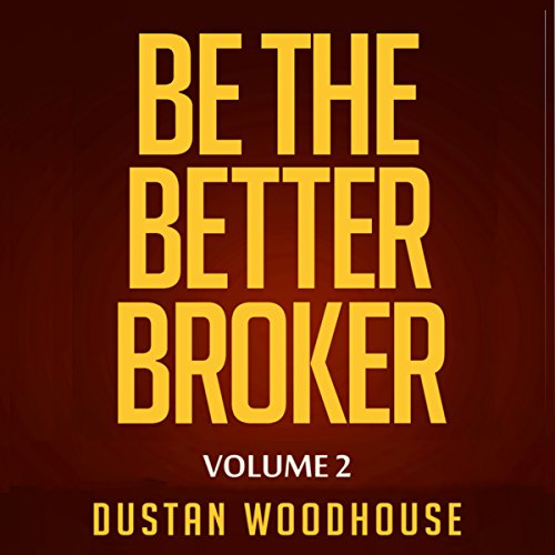 Book Cover Be the Better Broker, Volume 2: Days 1-100 as a New Broker, Building Lasting Foundations and Surviving in the Meantime