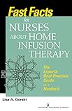 Fast Facts for Nurses about Home Infusion Therapy: The Expert’s Best Practice Guide in a Nutshell
