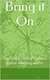 Bring it On: Survival in today's blue collar working world (English Edition)