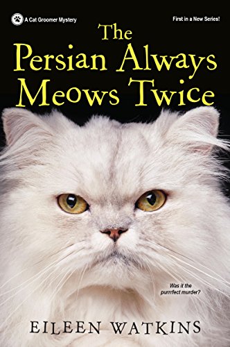 The Persian Always Meows Twice (A Cat Groomer Mystery Book 1)