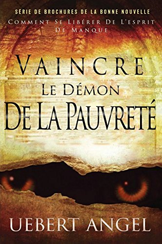 VAINCRE LE DE'MON DE LA PAUVRETE': COMMENT SE LIBE'RER DE L'ESPIRIT DE MANQUE (SE'RIE DE BROCHURE DE LA BONNE NOUVELLE t. 1)