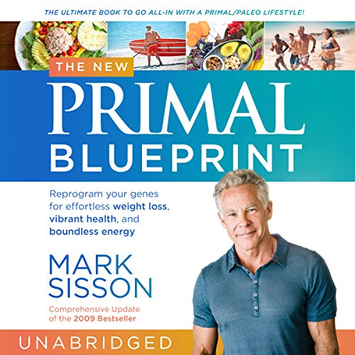 The New Primal Blueprint: Reprogram Your Genes for Effortless Weight Loss, Vibrant Health and Boundless Energy
