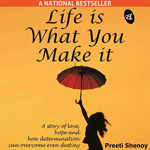Life Is What You Make It: A story of love, hope and how determination can overcome even destiny
