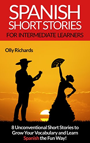 Book Cover Spanish Short Stories For Intermediate Learners: 8 Unconventional Short Stories to Grow Your Vocabulary and Learn Spanish the Fun Way! (Spanish Edition)