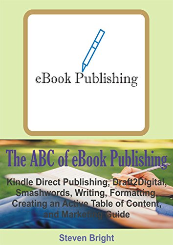 Book Cover The ABC of eBook Publishing: Kindle Direct Publishing, Draft2Digital, Smashwords, Writing, Formatting, Creating an Active Table of Content, and Marketing Guide