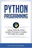 Python: Programming: Your Step By Step Guide To Easily Learn Python in 7 Days (Python for Beginners, Python Programming for Beginners, Learn Python, Python Language) (Programming Languages Book 6)
