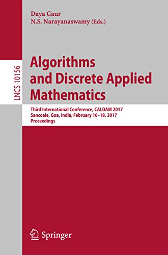 Algorithms and Discrete Applied Mathematics: Third International Conference, CALDAM 2017, Sancoale, Goa, India, February 16-18, 2017, Proceedings (Lecture Notes in Computer Science Book 10156)