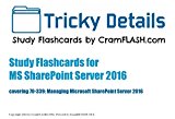 Tricky Details Study Flashcards for MS SharePoint Server 2016 exam: covering 70-339: Managing Microsoft SharePoint Server 2016