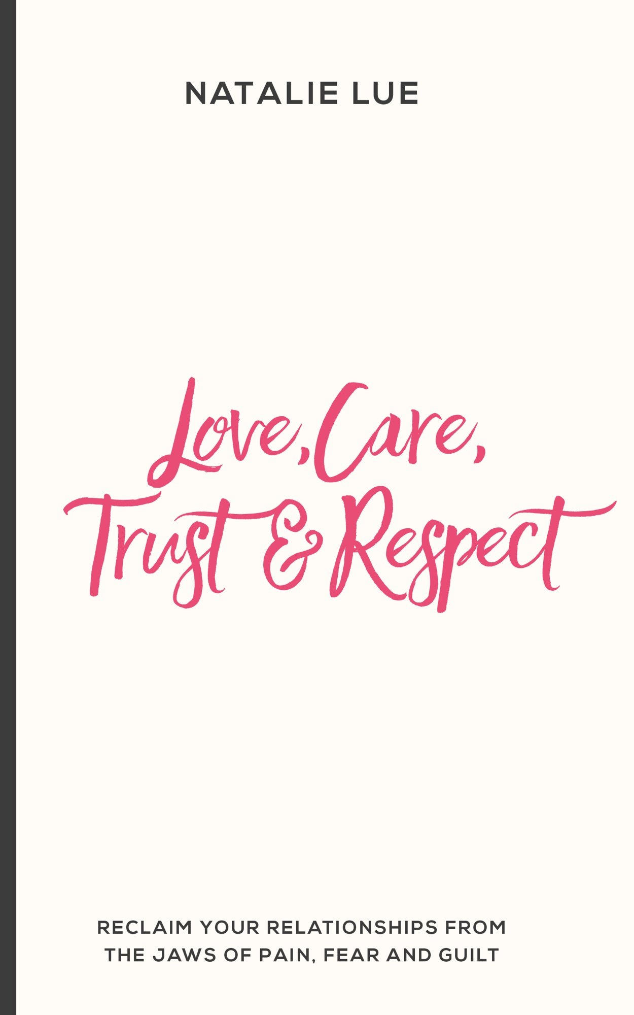 Book Cover Love, Care, Trust & Respect: Reclaim your relationships from the jaws of pain, fear and guilt