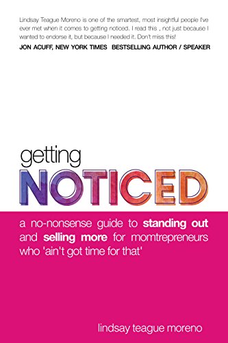 Getting Noticed: A No-Nonsense Guide to Standing Out and Selling More for Momtrepreneurs Who 'Ain't Got Time for That'
