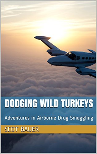 Book Cover Dodging Wild Turkeys: Adventures in Airborne Drug Smuggling