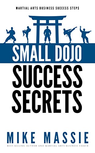 Book Cover Small Dojo Success Secrets (Martial Arts Business Success Steps Book 1)