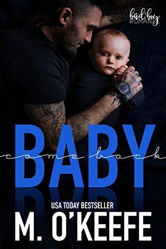 Baby, Come Back: A Bad Boy Secret Baby Romance