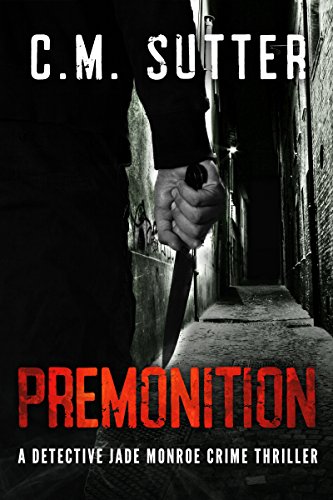 Premonition: A Paranormal Suspense Thriller (A Detective Jade Monroe Crime Thriller Book 4)