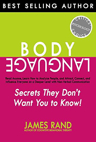 Body Language: Secrets They Don’t Want You to Know! Read Anyone, Learn How to Analyze People, and Attract, Connect, and Influence Everyone on a Deeper Level with Non-Verbal Communication