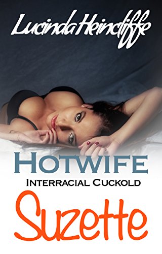 Hotwife Interracial Cuckold: Suzette: First Time (Cuckold, Alpha Male, Hotwife, Interracial, Humiliation)