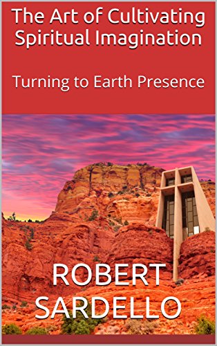 The Art of Cultivating Spiritual Imagination: Turning to Earth Presence (School of Spiritual Psychology Archive Books. Book 5)