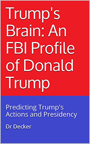 Book Cover Trump's Brain: An FBI Profile of Donald Trump: Predicting Trump's Actions and Presidency