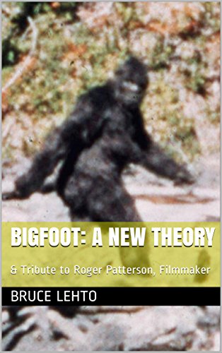 BIGFOOT: A New Theory: & Tribute to Roger Patterson, Filmmaker