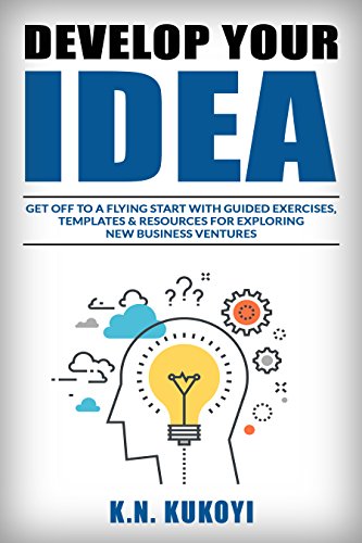 Book Cover Develop Your Idea!: Get off to a flying start with your startup. Guided exercises & resources for exploring & validating new business ventures