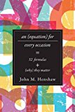 An Equation for Every Occasion: Fifty-Two Formulas and Why They Matter by John M. Henshaw (2014-08-25)