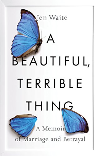 Book Cover A Beautiful, Terrible Thing: A Memoir of Marriage and Betrayal