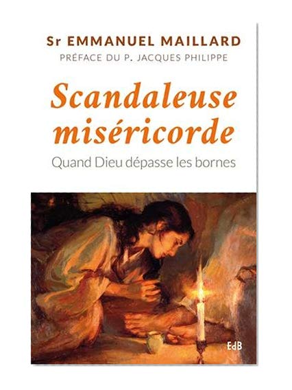 Scandaleuse miséricorde. Quand Dieu dépasse les bornes.