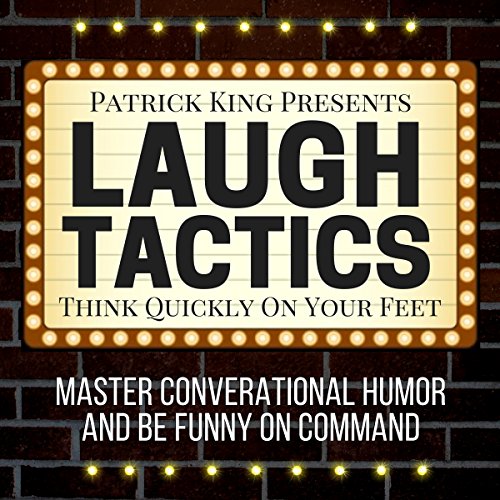 Laugh Tactics: Master Conversational Humor and Be Funny on Command