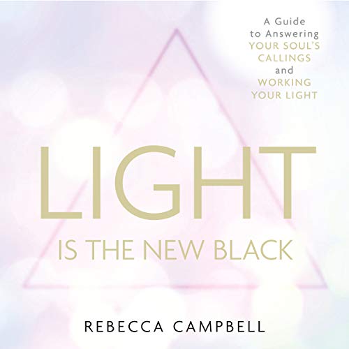 Light Is the New Black: A Guide to Answering Your Soul's Callings and Working Your Light