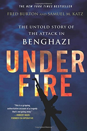 Under Fire: The Untold Story of the Attack in Benghazi by Fred Burton (2014-09-09)